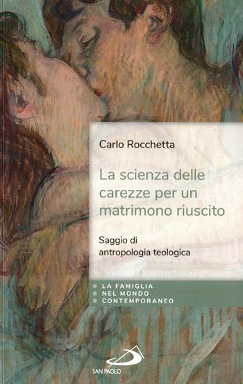 La scienza delle carezze per un matrimonio riuscito. Saggio di antropologia teologica - Carlo Rocchetta - Libro San Paolo Edizioni 2022, La famiglia nel mondo contemporaneo | Libraccio.it