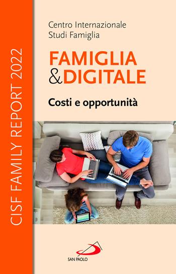 Famiglia e digitale. Costi e opportunità. CISF Family Report 2022  - Libro San Paolo Edizioni 2022, Progetto famiglia | Libraccio.it
