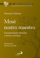 Mosè nostro maestro. Interpretazioni ebraiche e letture cristiane