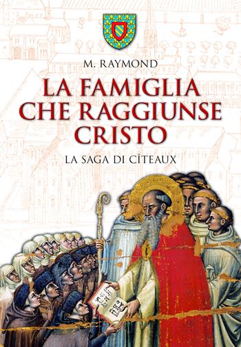La famiglia che raggiunse Cristo. La saga di Cîteaux - M. Raymond - Libro San Paolo Edizioni 2022, Vie della storia | Libraccio.it