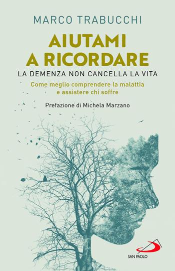 Aiutami a ricordare. La demenza non cancella la vita. Come meglio comprendere la malattia e assistere chi soffre - Marco Trabucchi - Libro San Paolo Edizioni 2022, Problemi sociali d'oggi | Libraccio.it