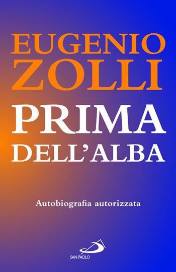Prima dell'alba. Autobiografia autorizzata - Eugenio Zolli - Libro San Paolo Edizioni 2022, Attualità e storia | Libraccio.it