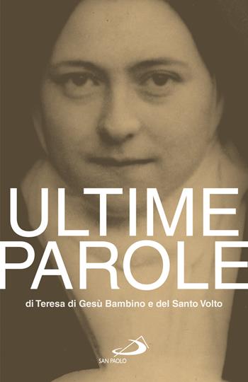 Ultime parole di Teresa di Gesù Bambino e del Santo Volto - Teresa di Lisieux (santa) - Libro San Paolo Edizioni 2022, Classici del pensiero cristiano | Libraccio.it