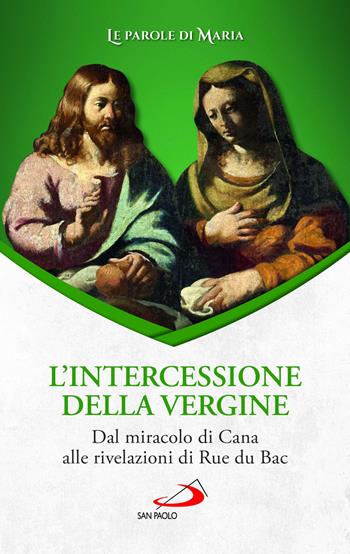 L'intercessione della Vergine. Dal miracolo di Cana alle rivelazioni di Rue du Bac  - Libro San Paolo Edizioni 2023, Modello e presenza | Libraccio.it