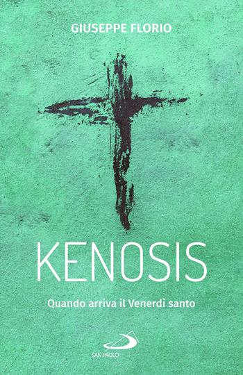 Kenosis. Quando arriva il venerdì santo - Giuseppe Florio - Libro San Paolo Edizioni 2023, Parole per lo spirito | Libraccio.it