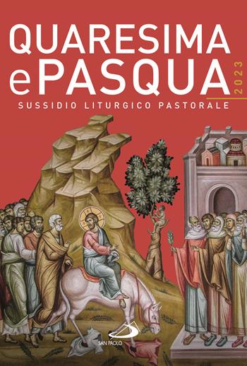 Quaresima e Pasqua 2023. Sussidio liturgico pastorale  - Libro San Paolo Edizioni 2023, Il tempo e i tempi | Libraccio.it