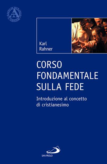 Corso fondamentale sulla fede. Introduzione al concetto di cristianesimo - Karl Rahner - Libro San Paolo Edizioni 2023, L' abside | Libraccio.it