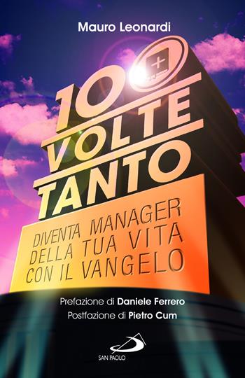 Cento volte tanto. Diventa manager della tua vita con il Vangelo - Mauro Leonardi - Libro San Paolo Edizioni 2023, Parole per lo spirito | Libraccio.it