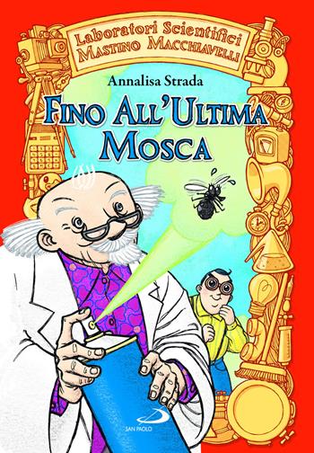 Fino all'ultima mosca. Laboratori Scientifici Mastino Macchiavelli - Annalisa Strada - Libro San Paolo Edizioni 2023, Narrativa San Paolo ragazzi | Libraccio.it