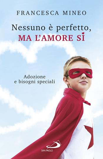 Nessuno è perfetto, ma l'amore sì. Adozione e bisogni speciali - Francesca Mineo - Libro San Paolo Edizioni 2023, Progetto famiglia | Libraccio.it