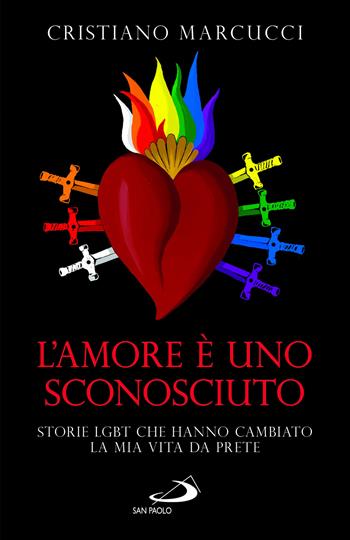 L'amore è uno sconosciuto. Storie LGBT che hanno cambiato la mia vita da prete - Cristiano Marcucci - Libro San Paolo Edizioni 2023, Parole per lo spirito | Libraccio.it