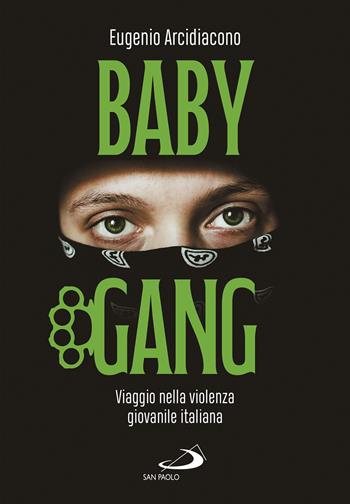 Baby gang. Viaggio nella violenza giovanile italiana - Eugenio Arcidiacono - Libro San Paolo Edizioni 2023, Le vele | Libraccio.it