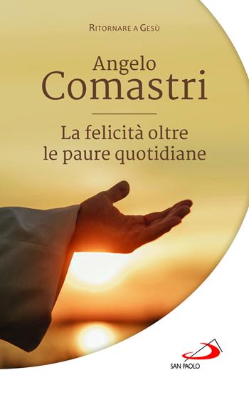 La felicità oltre le paure quotidiane - Angelo Comastri - Libro San Paolo Edizioni 2024, Parole per lo spirito | Libraccio.it