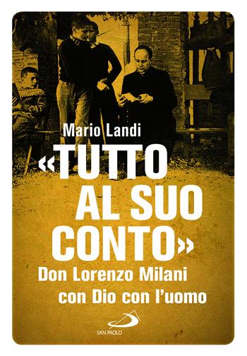«Tutto al suo conto». Don Lorenzo Milani. Con Dio con l'uomo - Mario Landi - Libro San Paolo Edizioni 2023, Tempi e figure | Libraccio.it