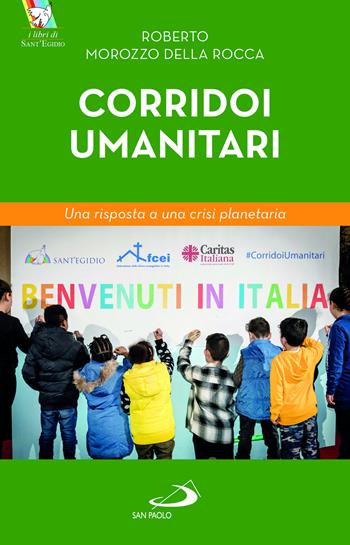 Corridoi umanitari. Una risposta a una crisi planetaria - Roberto Morozzo Della Rocca - Libro San Paolo Edizioni 2023, Attualità e storia | Libraccio.it