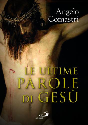 Le ultime parole di Gesù - Angelo Comastri - Libro San Paolo Edizioni 2023, Dimensioni dello spirito | Libraccio.it