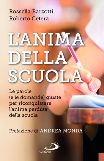 L'anima della scuola. Le parole (e le domande) giuste per riconquistare l'anima perduta della scuola - Rossella Barzotti, Roberto Cetera - Libro San Paolo Edizioni 2023, Problemi sociali d'oggi | Libraccio.it
