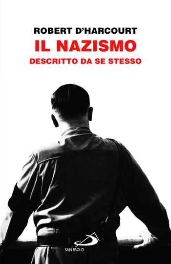 Il Nazismo descritto da se stesso - Robert D'Harcourt - Libro San Paolo Edizioni 2023, Attualità e storia | Libraccio.it