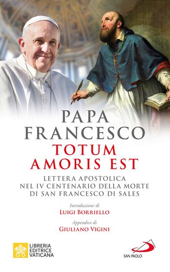 Totum amoris est. Lettera apostolica nel IV centenario della morte di san Francesco di Sales - Francesco (Jorge Mario Bergoglio) - Libro San Paolo Edizioni 2023, I Papi del terzo millennio | Libraccio.it