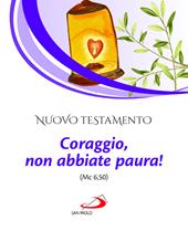 Nuovo Testamento. Coraggio, non abbiate paura! (Mc 6,50)