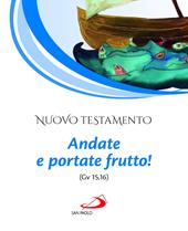 Nuovo Testamento. Andate e portate frutto! (Gv 15,16)