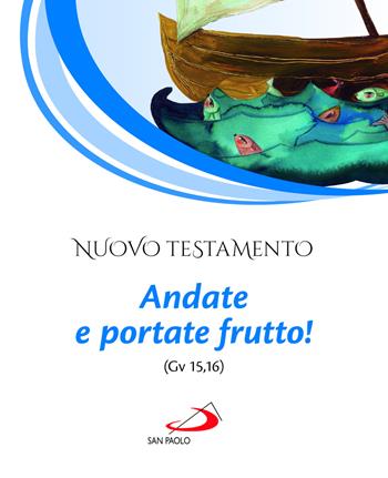 Nuovo Testamento. Andate e portate frutto! (Gv 15,16)  - Libro San Paolo Edizioni 2023, Nuovissima versione della Bibbia dai testi originali | Libraccio.it