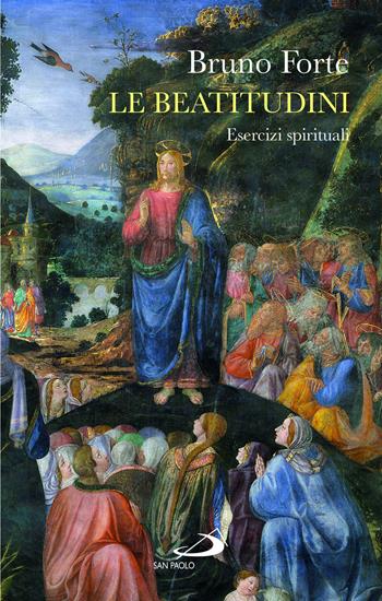Le beatitudini. Esercizi spirituali - Bruno Forte - Libro San Paolo Edizioni 2023, Nuovi fermenti | Libraccio.it