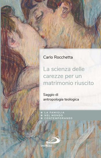 La scienza delle carezze per un matrimonio riuscito. Saggio di antropologia teologica - Carlo Rocchetta - Libro San Paolo Edizioni 2022, La famiglia nel mondo contemporaneo | Libraccio.it