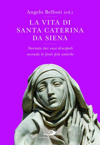 La vita di Santa Caterina da Siena. Narrata dai suoi discepoli secondo le fonti più antiche  - Libro San Paolo Edizioni 2023, Tempi e figure | Libraccio.it