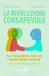 La rivoluzione consapevole. La relazione con sé come base sicura