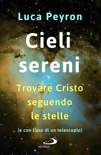 Cieli sereni. Trovare Cristo seguendo le stelle (e con l'uso di un telescopio) - Luca Peyron - Libro San Paolo Edizioni 2023, Parole per lo spirito | Libraccio.it
