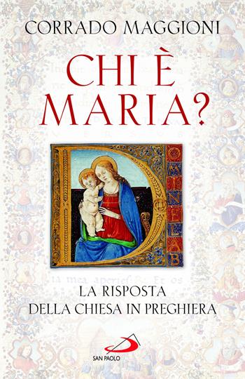 Chi è Maria? La risposta della Chiesa in preghiera - Corrado Maggioni - Libro San Paolo Edizioni 2023, Alma Mater | Libraccio.it