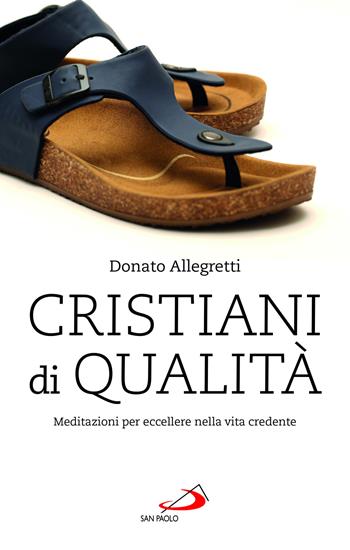 Cristiani di qualità. Meditazioni per eccellere nella vita credente - Donato Allegretti - Libro San Paolo Edizioni 2023, Nuovi fermenti | Libraccio.it