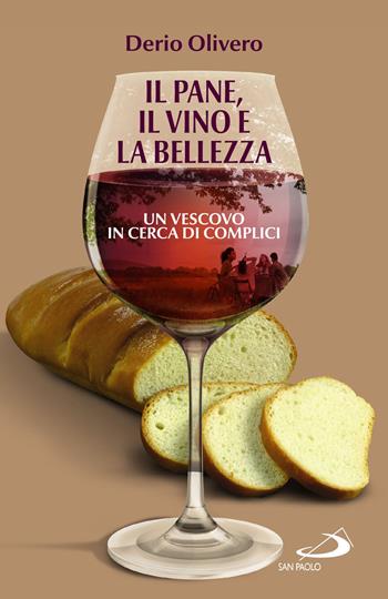 Il pane, il vino e la bellezza. Un vescovo in cerca di complici - Derio Olivero - Libro San Paolo Edizioni 2023, Parole per lo spirito | Libraccio.it
