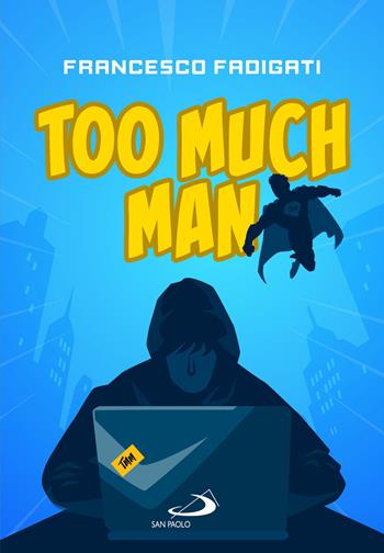 Too Much Man - Francesco Fadigati - Libro San Paolo Edizioni 2023, Narrativa San Paolo ragazzi | Libraccio.it