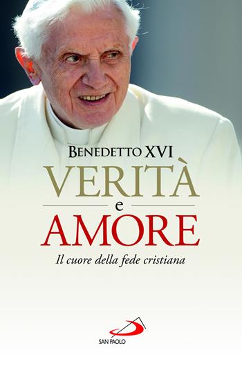 Verità e amore. Il cuore della fede cristiana - Benedetto XVI (Joseph Ratzinger) - Libro San Paolo Edizioni 2023, I Papi del terzo millennio | Libraccio.it