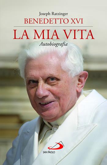 La mia vita. Autobiografia - Benedetto XVI (Joseph Ratzinger) - Libro San Paolo Edizioni 2023, I Papi del terzo millennio | Libraccio.it