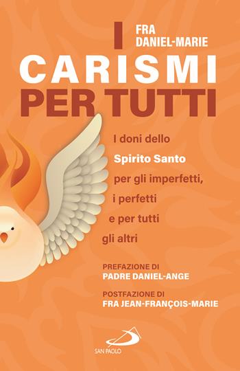 I carismi per tutti. I doni dello Spirito Santo per gli imperfetti, i perfetti e per tutti gli altri - Frère Daniel-Marie - Libro San Paolo Edizioni 2023, Parole per lo spirito | Libraccio.it