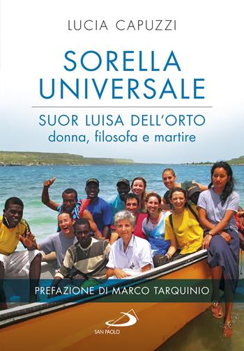 Sorella universale. Suor Luisa dell'Orto: donna, filosofa e martire - Lucia Capuzzi - Libro San Paolo Edizioni 2023, Tempi e figure | Libraccio.it