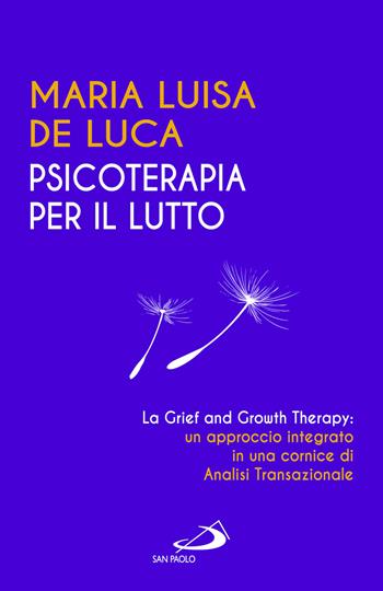 Psicoterapia per il lutto. La grief and growth therapy: un approccio integrato in una cornice di analisi transazionale - Maria Luisa De Luca - Libro San Paolo Edizioni 2023, Psicologia | Libraccio.it