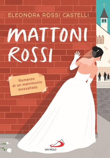Mattoni rossi. Romanzo di un matrimonio mozzafiato - Eleonora Rossi Castelli - Libro San Paolo Edizioni 2023, Le vele | Libraccio.it
