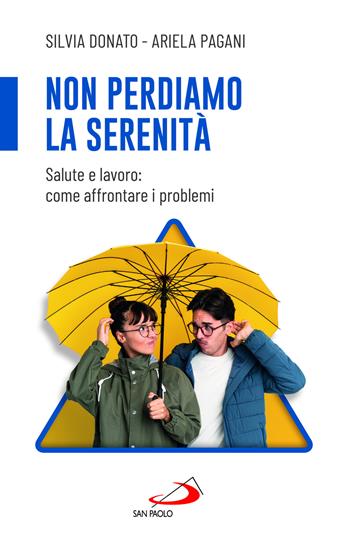 Non perdiamo la serenità. Salute e lavoro: come affrontare i problemi - Silvia Donato, Pagani Ariela - Libro San Paolo Edizioni 2024, Progetto famiglia | Libraccio.it