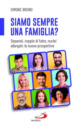 Siamo sempre una famiglia? Separati, coppie di fatto, nuclei allargati: le nuove prospettive - Simone Bruno - Libro San Paolo Edizioni 2024, Progetto famiglia | Libraccio.it