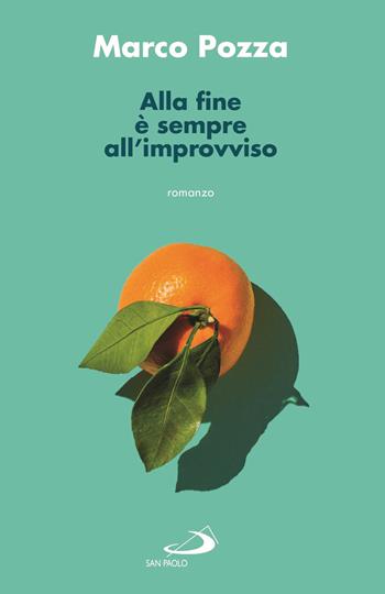 Alla fine è sempre all'improvviso - Marco Pozza - Libro San Paolo Edizioni 2023, Dimensioni dello spirito | Libraccio.it