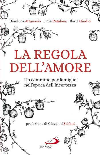 La regola dell'amore. Un cammino per famiglie nell'epoca dell'incertezza - Gianluca Attanasio, Lidia Catalano, Ilaria Giudici - Libro San Paolo Edizioni 2023, Progetto famiglia | Libraccio.it