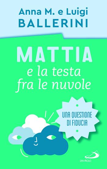 Mattia e la testa fra le nuvole. Come rafforzare la fiducia dei ragazzi - Luigi Ballerini, Anna M. Ballerini - Libro San Paolo Edizioni 2023, Progetto famiglia | Libraccio.it