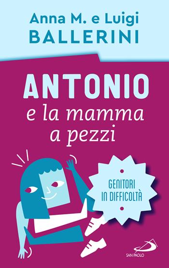 Antonio e la mamma a pezzi. Anche mamma e papà possono essere in difficoltà - Luigi Ballerini, Anna M. Ballerini - Libro San Paolo Edizioni 2023, Progetto famiglia | Libraccio.it