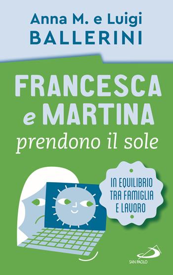 Francesca e Martina prendono il sole. Come trovare un equilibrio lavoro-famiglia - Luigi Ballerini, Anna M. Ballerini - Libro San Paolo Edizioni 2023, Progetto famiglia | Libraccio.it