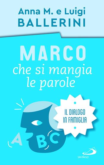 Marco che si mangia le parole. La comunicazione in famiglia - Luigi Ballerini, Anna M. Ballerini - Libro San Paolo Edizioni 2023, Progetto famiglia | Libraccio.it
