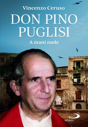 Don Pino Puglisi. A mani nude - Vincenzo Ceruso - Libro San Paolo Edizioni 2023, I protagonisti | Libraccio.it